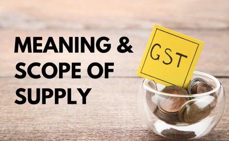 What Is The Meaning And Scope Of Supply Under GST?